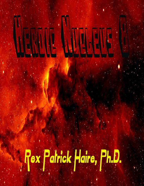 Heroic Nucleus 8, Ph.D., Rex Patrick Haire