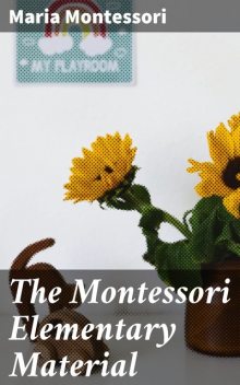 The Montessori Elementary Material, Maria Montessori