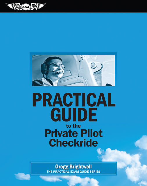 Practical Guide to the Private Pilot Checkride (PDF eBook), Gregg Brightwell