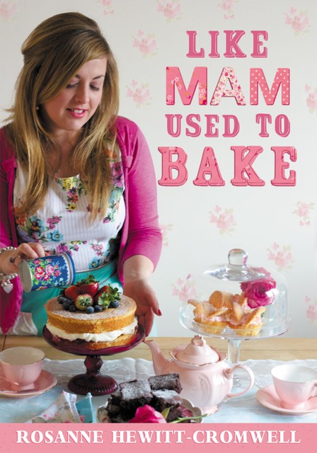  Like Mam Used To Bake, Rosanne Hewitt-Cromwell