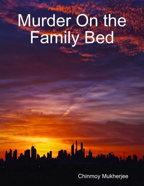Murder On the Family Bed, Chinmoy Mukherjee
