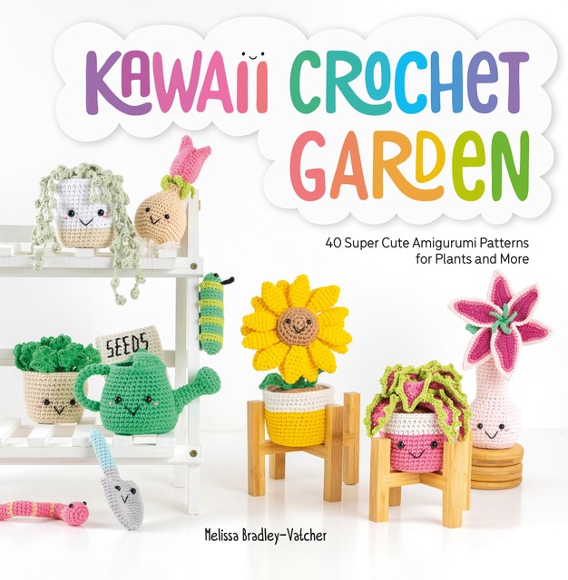 Kawaii Crochet Garden, Melissa Bradley-Vatcher