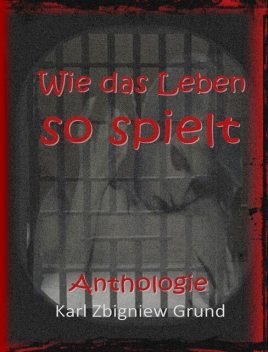 Wie das Leben so spielt, Karl Zbigniew Grund