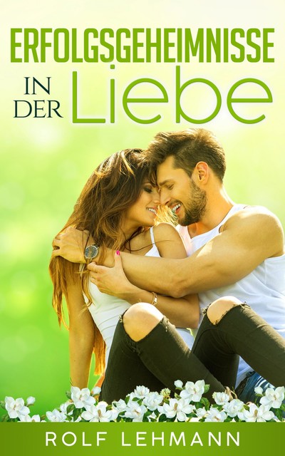 Erfolgsgeheimnisse in der Liebe, Rolf Lehmann