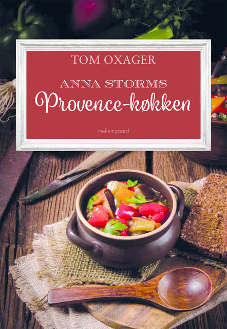 Anna Storms Provence-køkken fra Tom Oxagers krimier om Rigsvåbnet, Tom Oxager