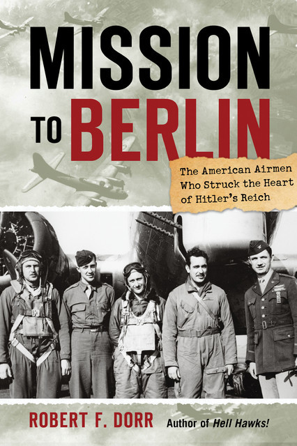Mission to Berlin, Robert F. Dorr