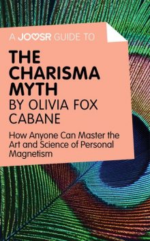 A Joosr Guide to The Charisma Myth by Olivia Fox Cabane, Joosr
