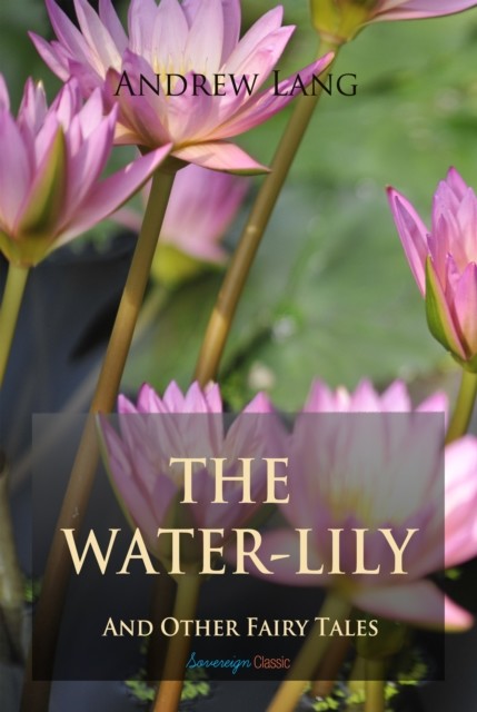 Water-Lily and Other Fairy Tales, andrew, Lang