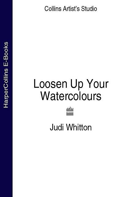 Loosen Up Your Watercolours, Judi Whitton