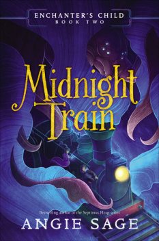 Enchanter's Child: Midnight Train, Angie Sage