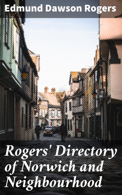 Rogers' Directory of Norwich and Neighbourhood, Edmund Dawson Rogers