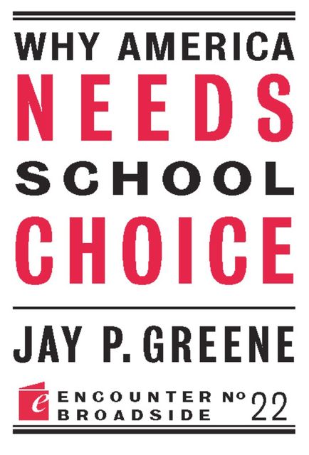 Why America Needs School Choice, Jay Greene