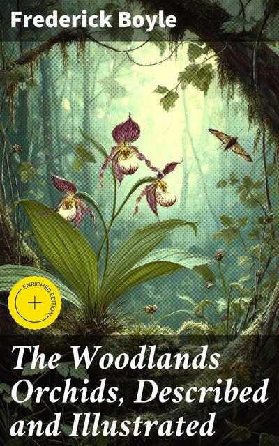 The Woodlands Orchids, Described and Illustrated, Frederick Boyle