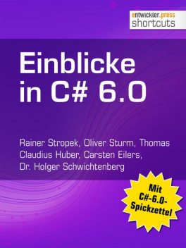 Einblicke in C# 6.0, Oliver Sturm, Carsten Eilers, Holger Schwichtenberg, Rainer Stropek, Thomas Claudius Huber