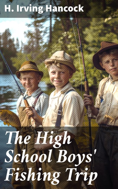 The High School Boys' Fishing Trip, H.Irving Hancock