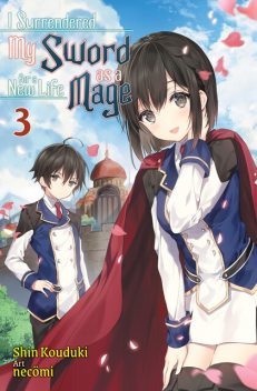 I Surrendered My Sword for a New Life as a Mage: Volume 3, Shin Kouduki