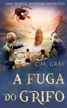 A Fuga do Grifo, C.M. Gray