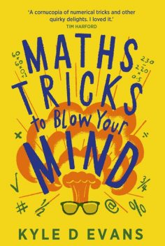 Maths Tricks to Blow Your Mind, Kyle D. Evans