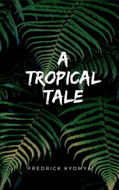 A Tropical Tale, Fredrick Kyomya
