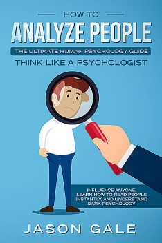 How To Analyze PeopleThe Ultimate Human Psychology Guide Think Like A Psychologist, Jason Gale