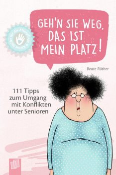 Kleine Helfer für die Altenpflege – Geh'n Sie weg, das ist mein Platz, Beate Rüther