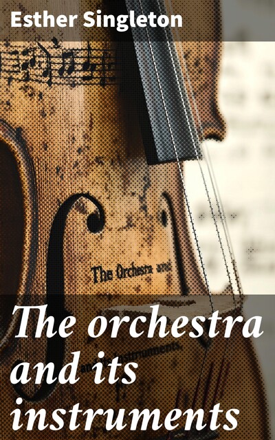 The orchestra and its instruments, Esther Singleton