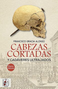 Cabezas cortadas y cadáveres ultrajados, Francisco Gracia Alonso
