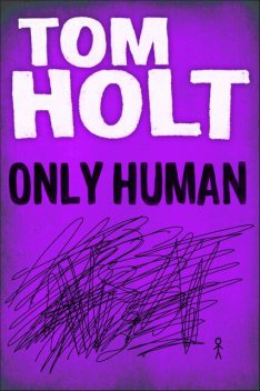 Only Human, Tom Holt