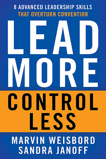 Lead More, Control Less, Marvin R.Weisbord, Sandra Janoff