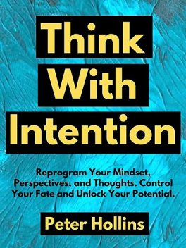 Think With Intention, Peter Hollins