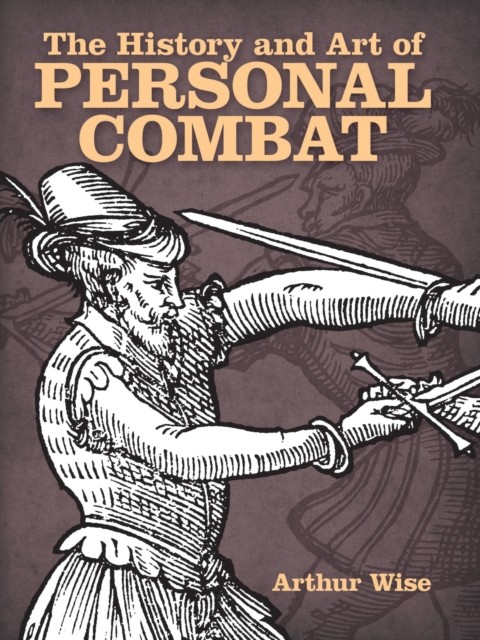 The History and Art of Personal Combat, Arthur Wise