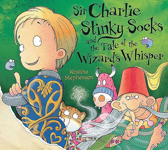 Sir Charlie Stinky Socks: The Tale of the Wizard's Whisper, Kristina Stephenson