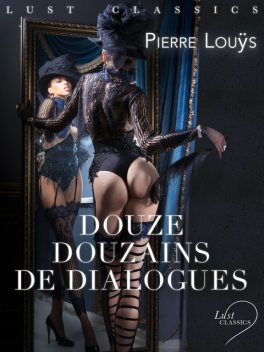 LUST Classics : Douze douzains de dialogues, Pierre Louÿs