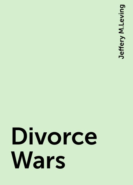 Divorce Wars, Jeffery M.Leving