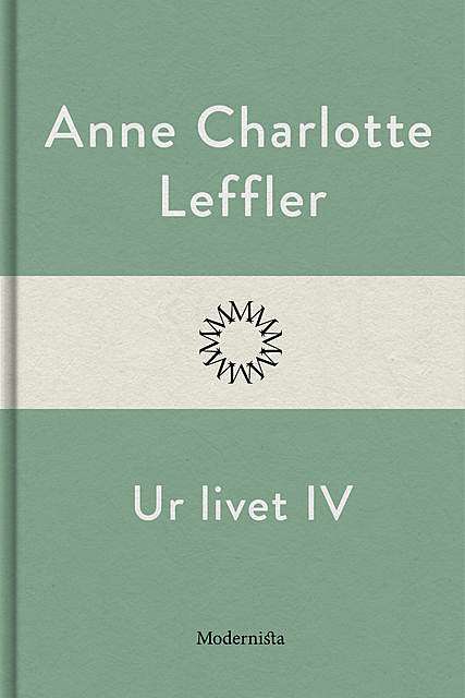 Ur livet IV, Anne Charlotte Leffler