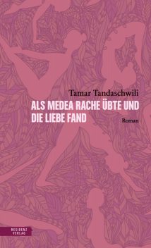 Als Medea Rache übte und die Liebe fand, Tamar Tandaschwili