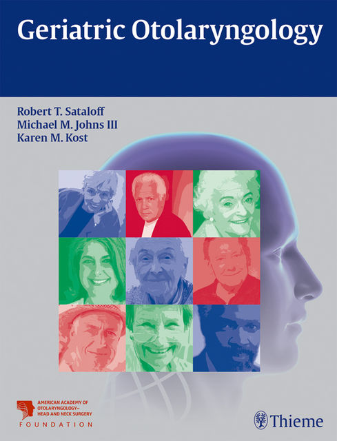Geriatric Otolaryngology, Michael Johns, Karen M. Kost, Robert T. Sataloff