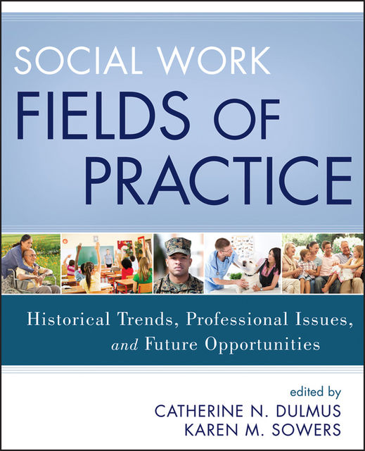 Social Work Fields of Practice, Catherine N.Dulmus, Karen M.Sowers