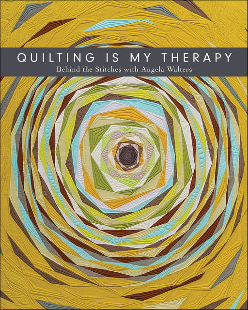 Quilting Is My Therapy, Angela Walters