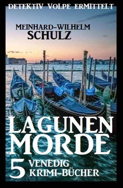 Lagunenmorde: Detektiv Volpe ermittelt: 5 Venedig Krimi-Bücher, Schulz Meinhard-Wilhelm