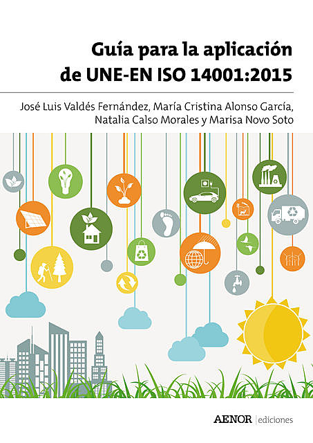 Guía para la aplicación de UNE-EN ISO 14001:2015, Natalia Calso Morales, José Luis Valdés Fernández, Marisa Novo Soto, María Cristina Alonso García