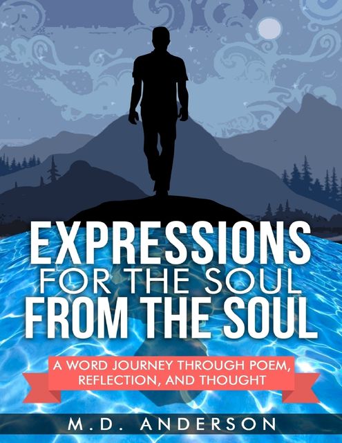 Expressions for the Soul from the Soul: A Word Journey Through Poem, Reflection, and Thought, Anderson