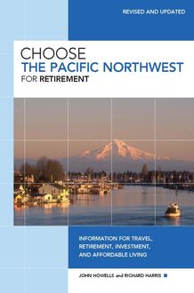 Choose the Pacific Northwest for Retirement, Richard Harris, John Howells