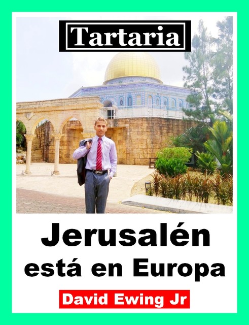Tartaria – Jerusalén está en Europa, David Ewing Jr