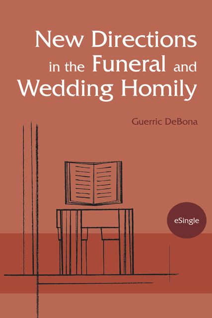 New Directions in the Funeral and Wedding Homily, Guerric DeBona