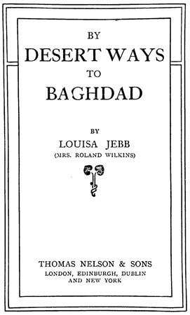 By Desert Ways to Baghdad, Louisa Jebb Wilkins