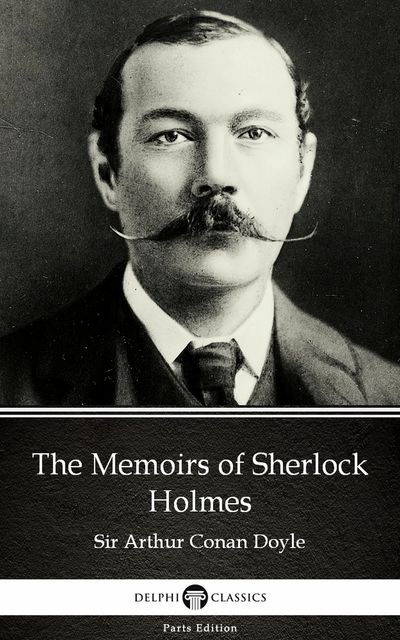 The Memoirs of Sherlock Holmes by Sir Arthur Conan Doyle (Illustrated), 