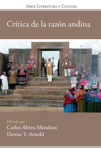 Crítica de la razón andina, Carlos Abreu Mendoza, Denise Y. Arnold