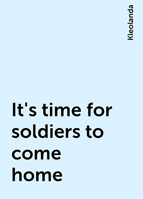 It's time for soldiers to come home, Kleolanda