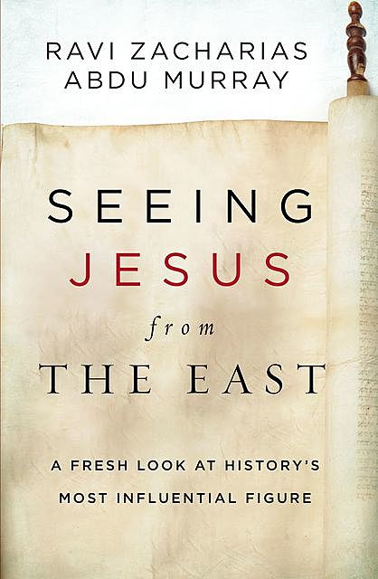 Seeing Jesus from the East, Ravi Zacharias, Abdu Murray